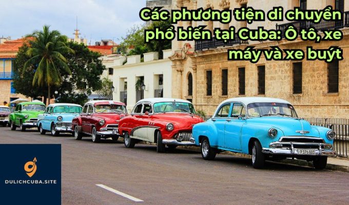 Các phương tiện di chuyển phổ biến tại Cuba: Ô tô, xe máy và xe buýt