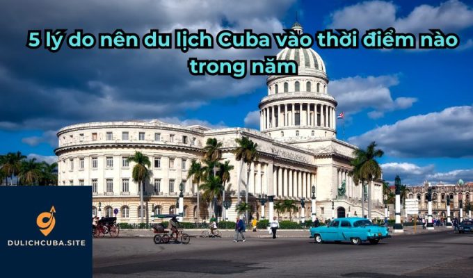 5 lý do nên du lịch Cuba vào thời điểm nào trong năm